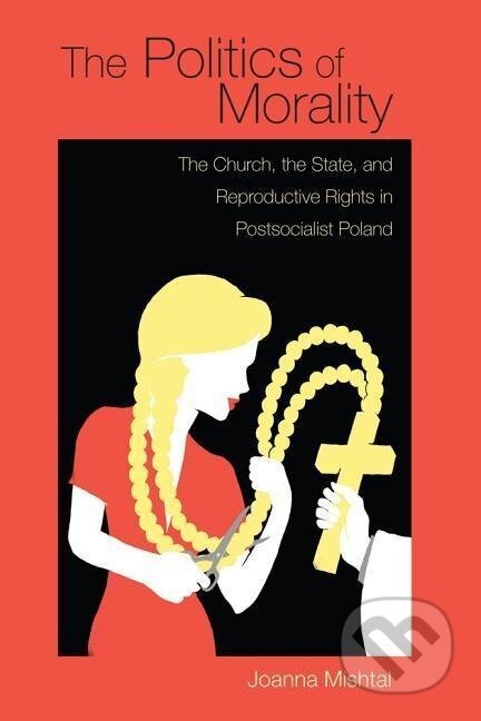 Kniha: The Politics of Morality (Joanna Mishtal). , 2015