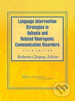 Kniha: Language Intervention Strategies in Aphasia and Related Neurogenic Communication Disorders (Roberta Chapey). Wolters Kluwer Health, 2008