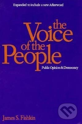 Kniha: VOICE OF THE PEOPLE (James S. Fishkin). Yale University Press, 1997