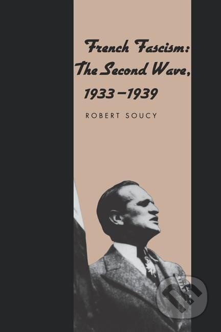 Kniha: French Fascism (Robert Soucy). Yale University Press, 1997