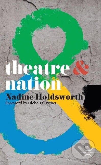 Kniha: Theatre and Nation (Nadine Holdsworth). Bloomsbury, 2010