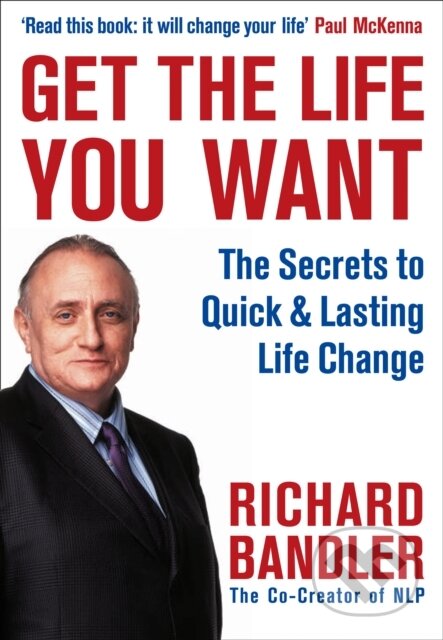 Kniha: GET LIFE YOU WANT (Richard Bandler). , 2009