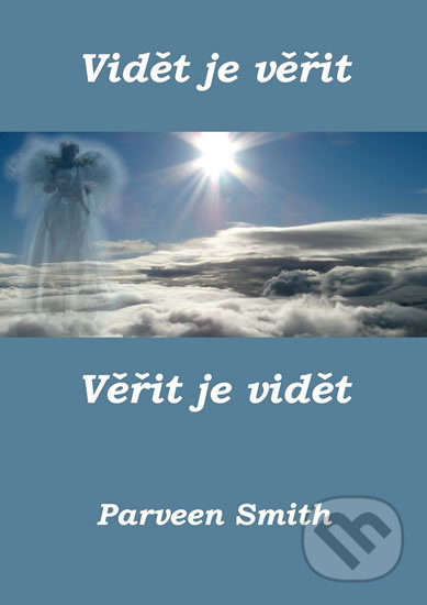 Vidět je věřit, věřit je vidět - Parveen Smith - kniha z kategorie Spiritualita