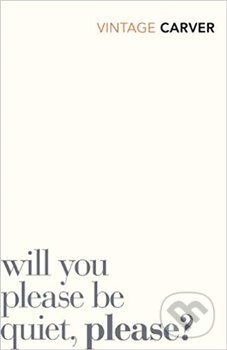 Will You Please Be Quiet, Please? - Raymond Carver, Vintage, 2018