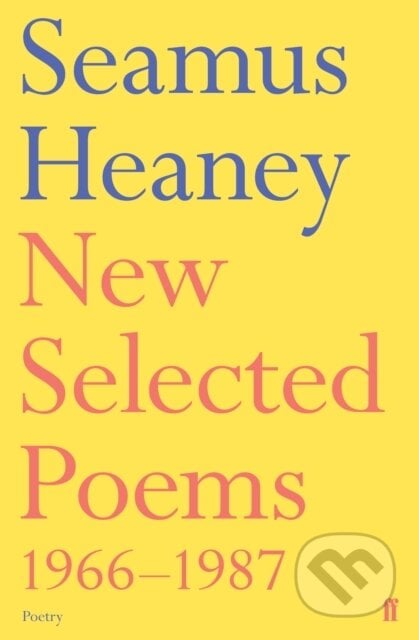 New Selected Poems 1966-1987 - Seamus Heaney, Faber and Faber, 2002