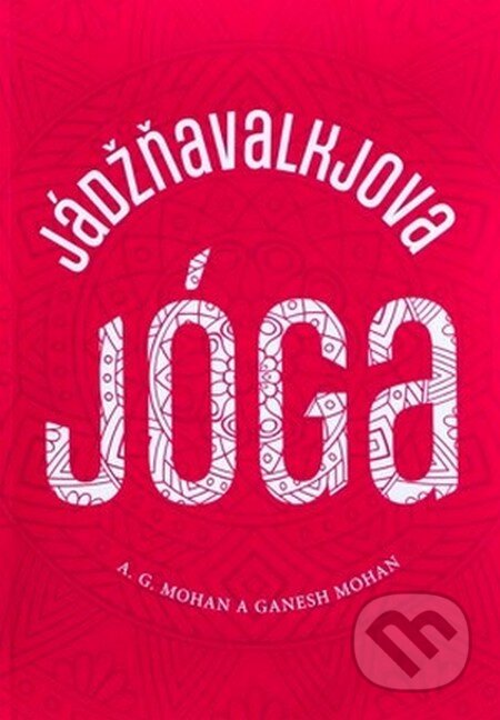Kniha: Jádžňavalkjova jóga (A. G. Mohan a Ganesh Mohan). Sattva, 2022