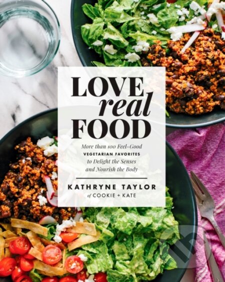 Love Real Food (More Than 100 Feel-Good Vegetarian Favorites to Delight the Senses and Nourish the Body: A Cookbook) - kniha z kategorie Zdraví a…