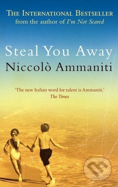 Kniha: Steal You Away (Niccolò Ammaniti). , 2007
