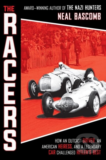 Kniha: The Racers: How an Outcast Driver, an American Heiress, and a Legendary Car Challenged Hitler's Best (Scholastic Focus) (Neal Bascomb). , 1900