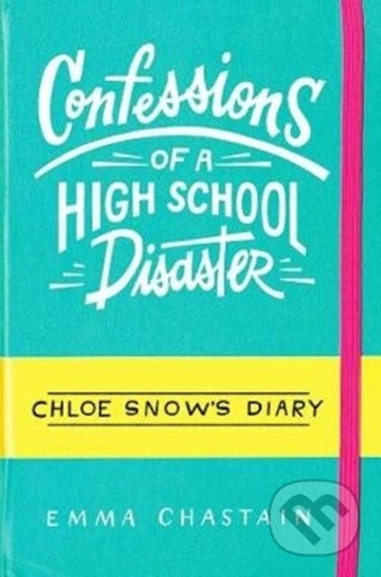 Kniha: Chloe Snow's Diary: Confessions of a High School Disaster (Emma Chastain). Simon & Schuster UK, 2017