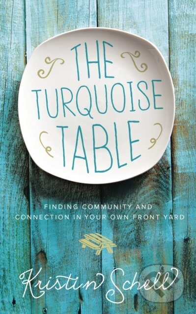 Kniha: The Turquoise Table (Kristin Schell). Thomas Nelson Publishers, 2017