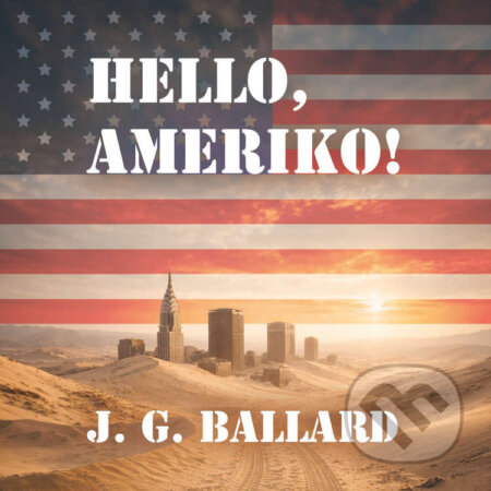 Audiokniha: Hello, Ameriko! (J. G. Ballard). Tympanum, 2026