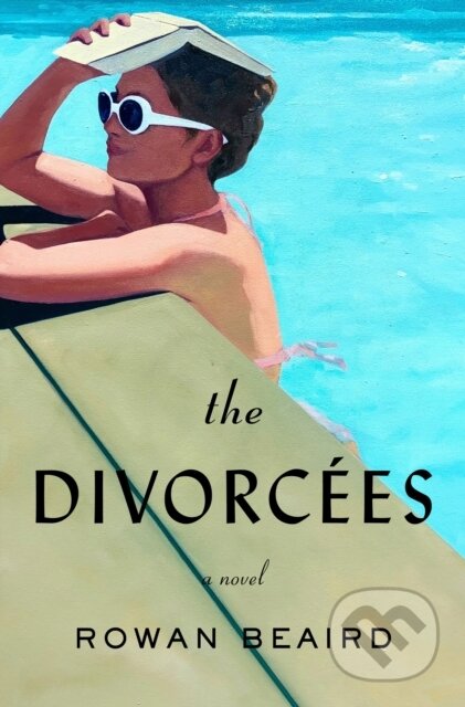 The Divorcees (A Novel) - Rowan Beaird