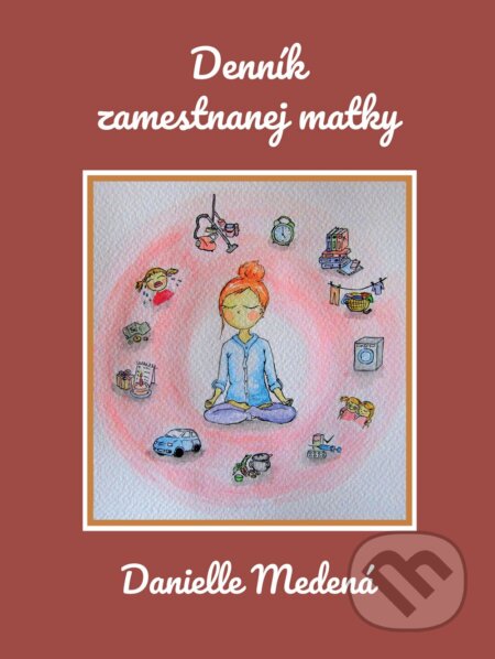 Kniha: Denník zamestnanej matky (Danielle Medená). Danielle Medená, 2019