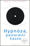 Hypnóza, pastorální kauza - Max Kašparů, Trinitas, 2006