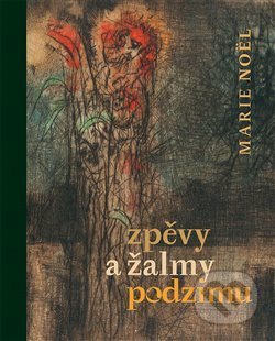 Zpěvy a žalmy podzimu - Marie Noël, Bohuslav Reynek (ilustrátor), Petrkov, 2014