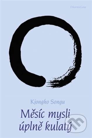 Měsíc mysli úplně kulatý - Songu Kjongho, DharmaGaia, 2011