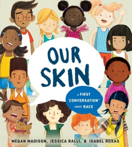 Kniha: Our Skin: A First Conversation About Race (Jessica Ralli a Megan Madison). , 1900