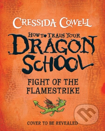 Kniha: How To Train Your Dragon School: Fight of the Flamestrike (Cressida Cowell). Hachette Childrens Group, 2026