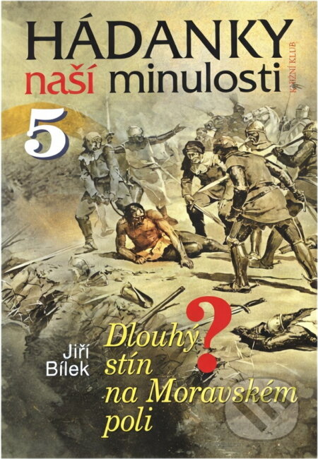 Kniha: Hádanky naší minulosti 5 - Dlouhý stín.. (Jiří Bílek). Knižní klub, 2005
