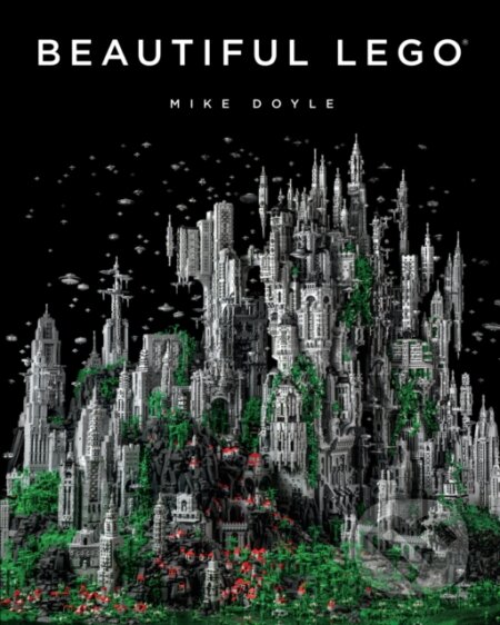 Beautiful LEGO: Mike Doyle, No Starch, 2013
