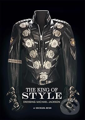 Kniha: The King of Style: Dressing Michael Jackson (Michael Bush). Insights, 2012