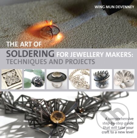 The Art of Soldering for Jewellery Makers - Wing Mun Devenney, Search Press, 2013
