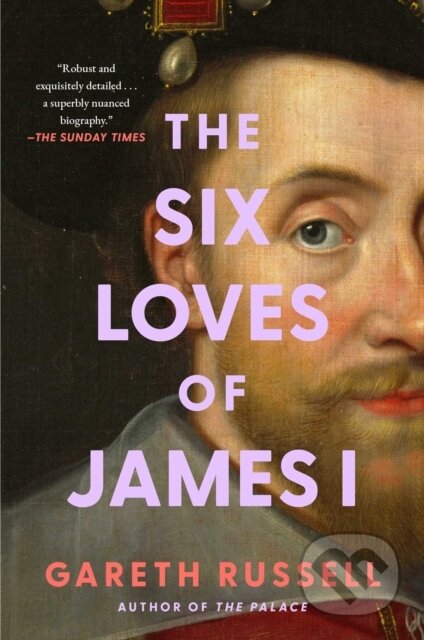 Kniha: Six Loves of James I (Gareth Russell). Atria Books, 2025