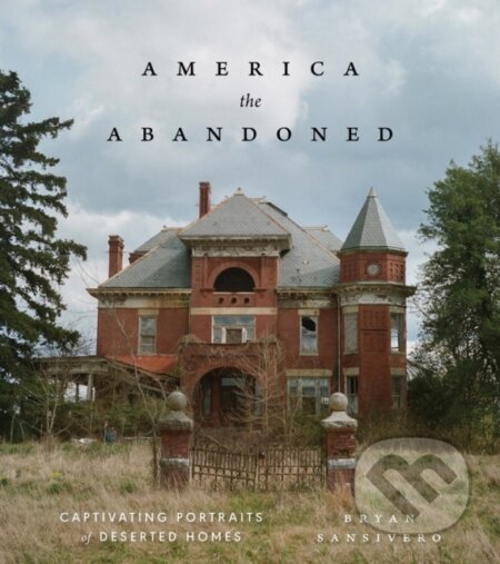 Kniha: America the Abandoned (Bryan Sansivero). Artisan Division of Workman, 2025