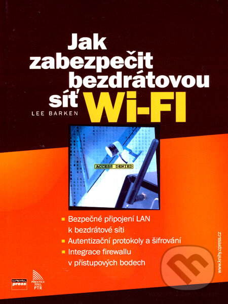 Jak zabezpečit bezdrátovou síť Wi-Fi - Lee Barken, Computer Press, 2004