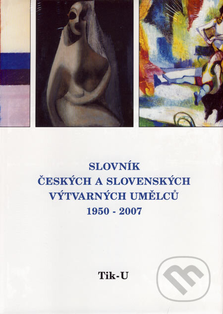 Slovník českých a slovenských výtvarných umělců 1950 - 2006 (Tik-U), Výtvarné centrum Chagall, 2007