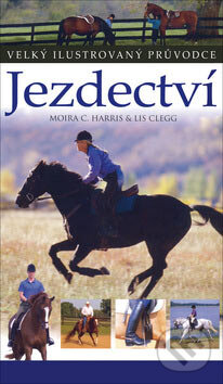 Jezdectví - Moira C. Harris, Lis Clegg, Slovart CZ, 2007