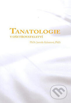 Tanatologie v ošetřovatelství - Jarmila Kelnarová, Littera, 2007