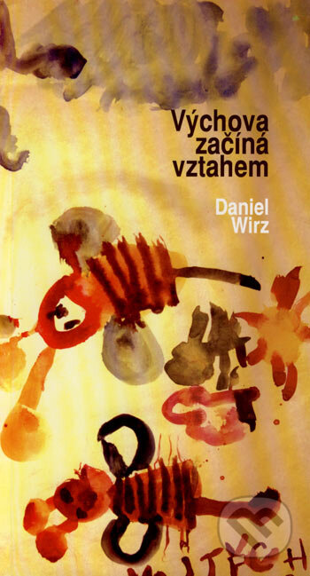 Výchova začíná vztahem - Daniel Wirz, Akademické nakladatelství CERM, 2007