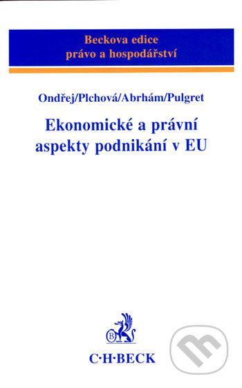 Ekonomické a právní aspekty ponikání v EU - Jan Ondřej, Božena Plchová, Josef Abrhám, Miroslav Pulgret, C. H. Beck, 2007