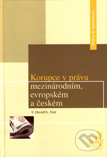 Korupce v právu, mezinárodním, evropském a českém - Vladislav David, Alexander Nett, C. H. Beck, 2007