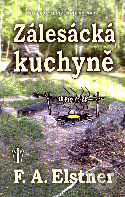 Kniha: Zálesácká kuchyně (F. A. Elstner). Naše vojsko CZ, 2006