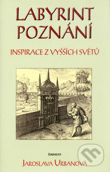 Labyrint poznání - Jaroslava Urbanová, Eminent, 2005