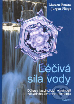 Léčivá síla vody - Masaru Emoto, Jürgen Fliege, Eminent, 2005