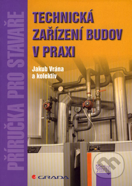 Technická zařízení budov v praxi - Jakub Vrána a kolektiv, Grada, 2007