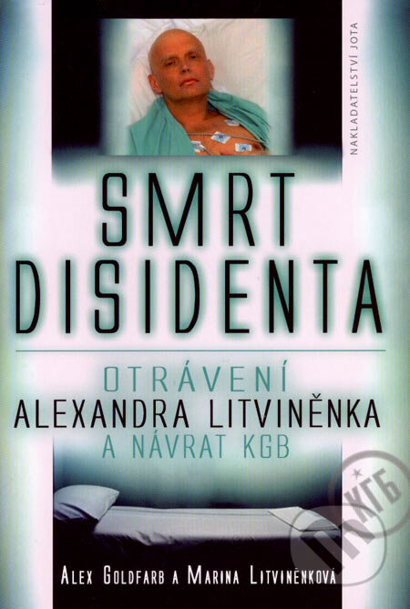 Smrt disidenta - Alex Goldfarb, Marina Litviněnková, Jota, 2007