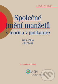 Společné jmění manželů v teorii a judikatuře - Jan Dvořák, Jiří Spáčil, ASPI, 2007