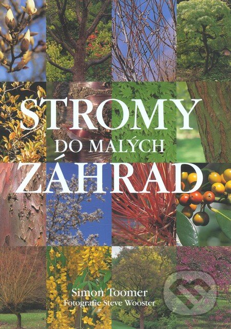 Stromy do malých záhrad - Simon Toomer, Perfekt, 2007