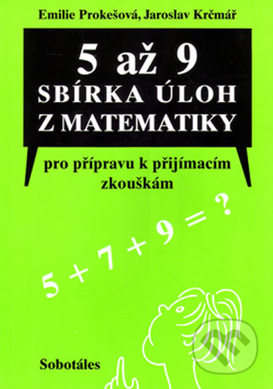 5 až 9 - sbírka úloh z matematiky (Pro přípravu k příjímacím zkouškám určená žákům 5., 7. a 9. tříd ZŠ) - kniha z kategorie 2. stupeň