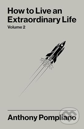 Kniha: How To Live An Extraordinary Life Volume Two (Pompliano Anthony). Harriman House, 2026