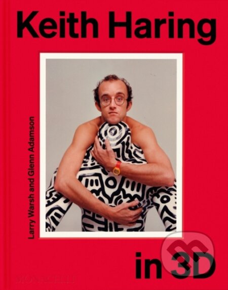 Kniha: Keith Haring in 3D (Glenn Adamson a Larry Warsh). Monacelli Press, 2026
