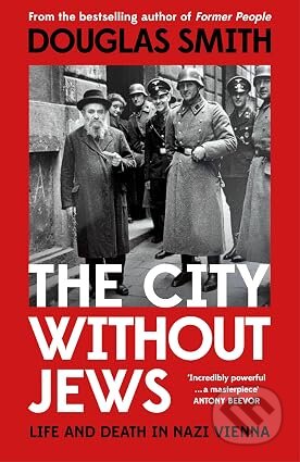 Kniha: The City Without Jews : Life and Death in Nazi Vienna (Douglas Smith). Pan Macmillan, 2026