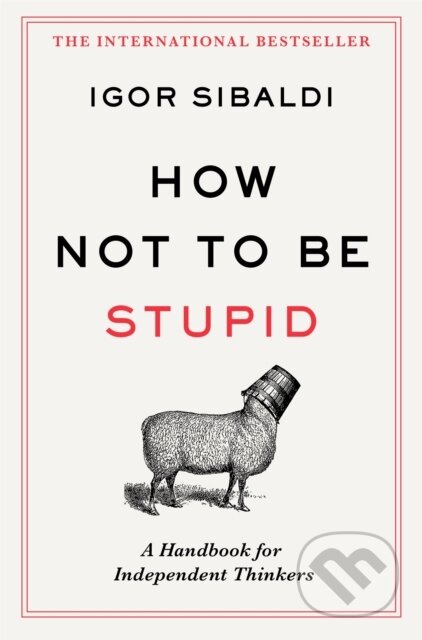 How Not To Be Stupid (The Transformative Power of Independent Thinking)