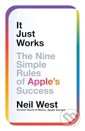 Kniha: It Just Works : The Nine Simple Rules of Apples Success (Neil West). Pan Macmillan, 2026