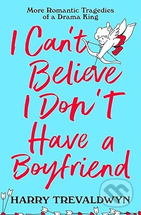 Kniha: I Cant Believe I Dont Have a Boyfriend (Harry Trevaldwyn). Pan Macmillan, 2026